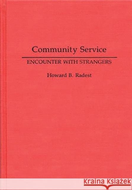 Community Service: Encounter with Strangers Radest, Howard 9780275941864 Praeger Publishers