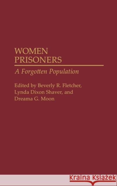 Women Prisoners: A Forgotten Population Fletcher, Beverly R. 9780275942205 Praeger Publishers