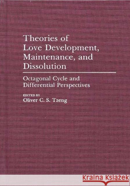 Theories of Love Development, Maintenance, and Dissolution: Octagonal Cycle and Differential Perspectives Tzeng, Oliver C. S. 9780275942342 Praeger Publishers