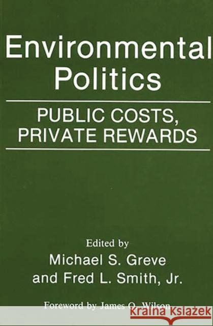 Environmental Politics: Public Costs, Private Rewards Greve, Michael S. 9780275942380 Praeger Publishers