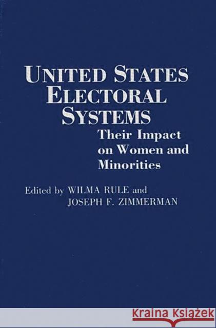 United States Electoral Systems: Their Impact on Women and Minorities Rule, Wilma 9780275942403 Praeger Publishers