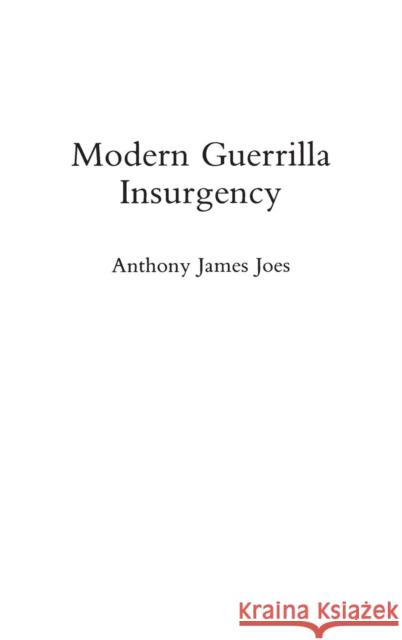 Modern Guerrilla Insurgency Anthony James Joes 9780275942632 Praeger Publishers