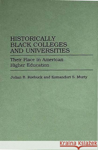 Historically Black Colleges and Universities: Their Place in American Higher Education Murty, Komandur 9780275942670 Praeger Publishers