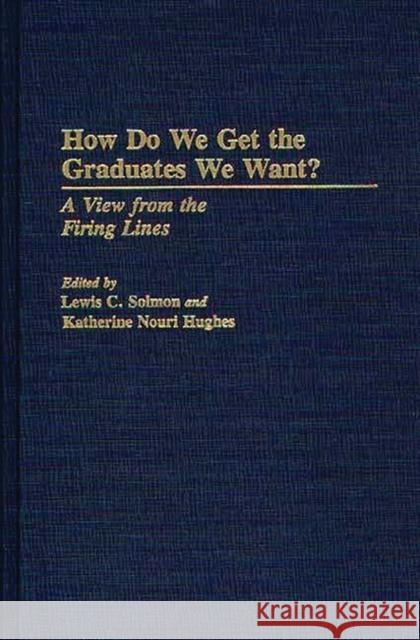 How Do We Get the Graduates We Want?: A View from the Firing Lines Unknown 9780275942724 Praeger Publishers
