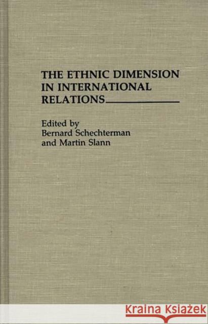 The Ethnic Dimension in International Relations Bernard Schechterman Martin Slann Bernard Schechterman 9780275942823 Praeger Publishers