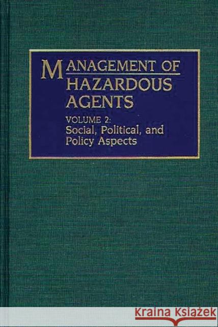 Management of Hazardous Agents: Volume 2: Social, Political, and Policy Aspects Unknown 9780275943233 Praeger Publishers