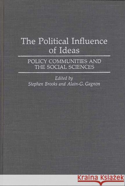 The Political Influence of Ideas: Policy Communities and the Social Sciences Brooks, Stephen 9780275943332 Praeger Publishers