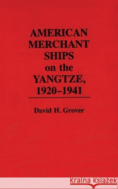 American Merchant Ships on the Yangtze, 1920-1941 David H. Grover 9780275943370 Praeger Publishers