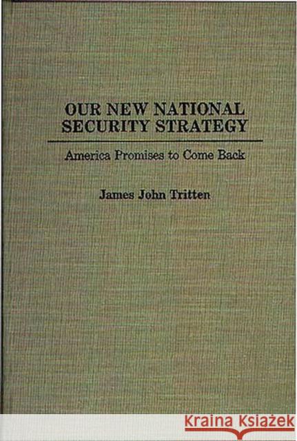 Our New National Security Strategy: America Promises to Come Back Tritten, James J. 9780275943578 Praeger Publishers