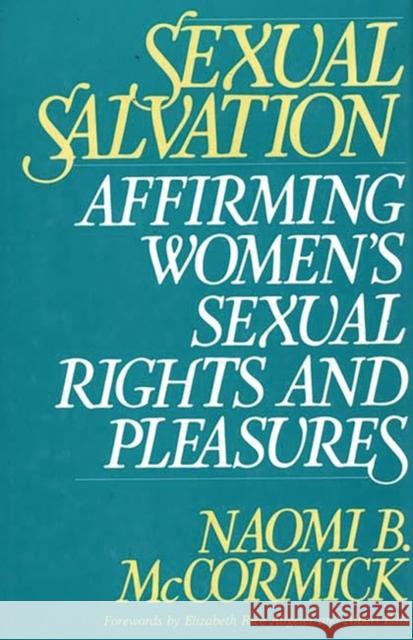 Sexual Salvation: Affirming Women's Sexual Rights and Pleasures McCormick, Naomi 9780275943592 Praeger Publishers
