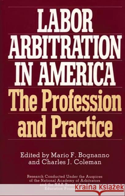 Labor Arbitration in America: The Profession and Practice Bognanno, Mario F. 9780275943752