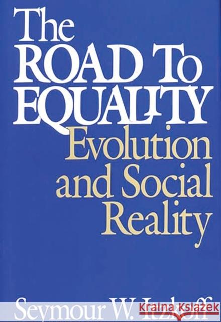 The Road to Equality: Evolution and Social Reality Itzkoff, Seymour W. 9780275944001 Praeger Publishers