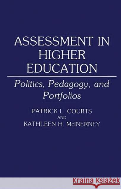 Assessment in Higher Education: Politics, Pedagogy, and Portfolios Courts, Patrick L. 9780275944261 Praeger Publishers