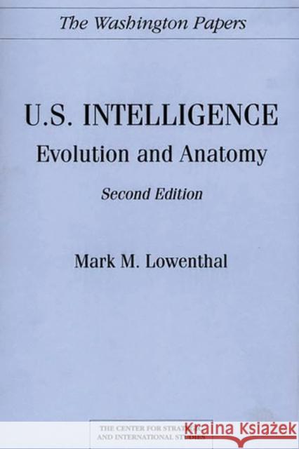 U.S. Intelligence: Evolution and Anatomy Lowenthal, Mark M. 9780275944346 Praeger Publishers