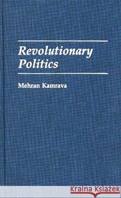 Revolutionary Politics Mehran Kamrava 9780275944445 Praeger Publishers