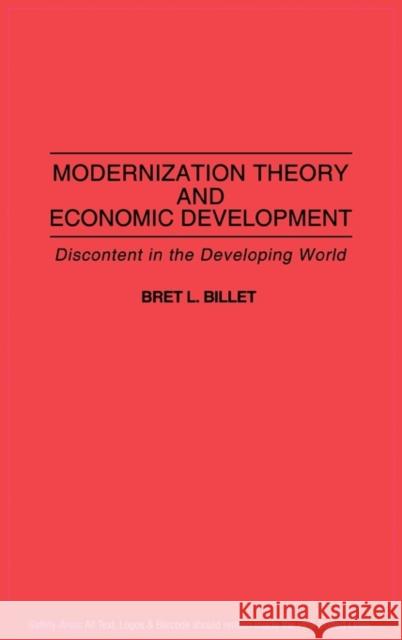 Modernization Theory and Economic Development: Discontent in the Developing World Billet, Bret L. 9780275944469 Praeger Publishers