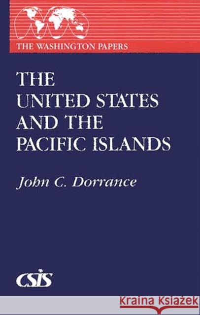 The United States and the Pacific Islands John C. Dorrance 9780275944711 Praeger Publishers