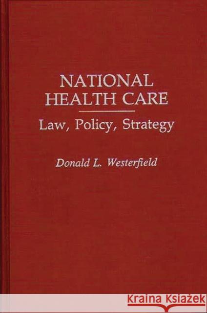 National Health Care: Law, Policy, Strategy Westerfield, Donald L. 9780275944742