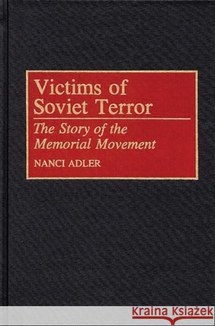 Victims of Soviet Terror: The Story of the Memorial Movement Adler, Nanci D. 9780275945022