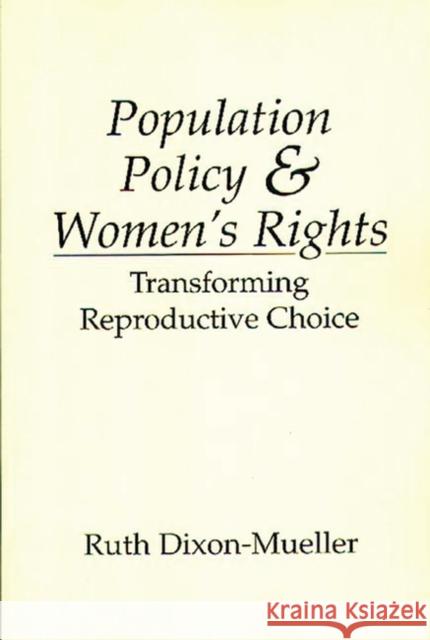 Population Policy and Women's Rights: Transforming Reproductive Choice Dixon-Mueller, Ruth 9780275945046