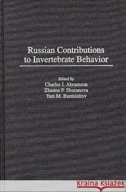 Russian Contributions to Invertebrate Behavior Charles I. Abramson Zhanna P. Shuranova Yuri M. Burmistrov 9780275945251 Praeger Publishers