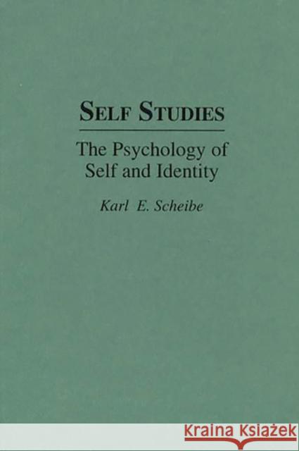 Self Studies: The Psychology of Self and Identity Scheibe, Karl E. 9780275945381