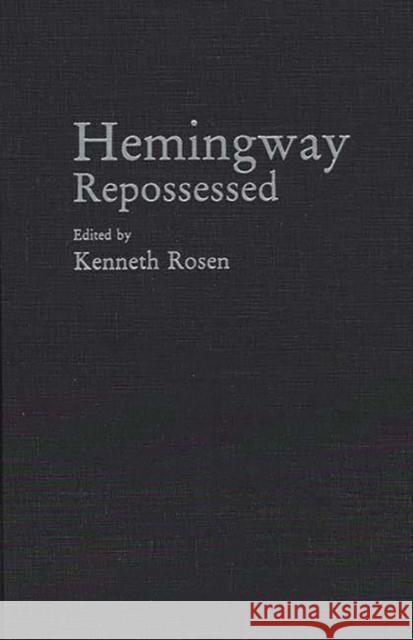 Hemingway Repossessed Kenneth H. Rosen 9780275945466 Praeger Publishers