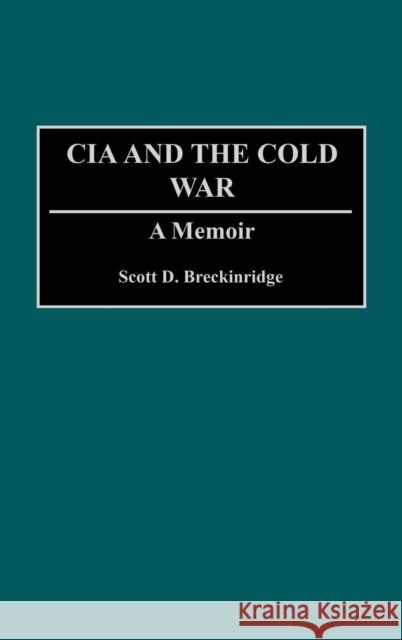 The CIA and the Cold War: A Memoir Breckinridge, Scott D. 9780275945473 Praeger Publishers