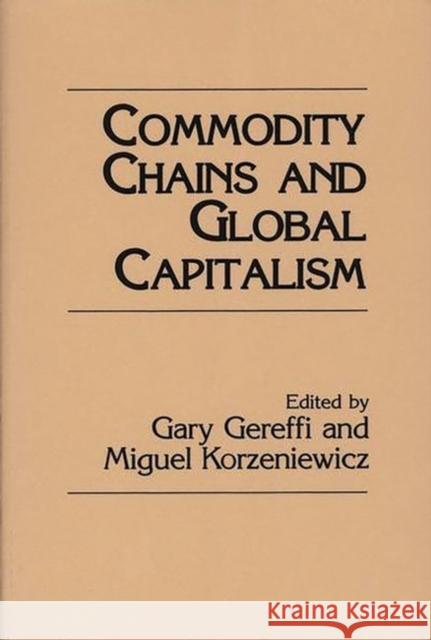 Commodity Chains and Global Capitalism Gary Gereffi Miguel Korzeniewicz Gary Gereffi 9780275945732 Praeger Publishers