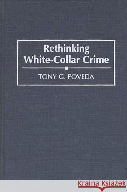 Rethinking White-Collar Crime Tony Poveda 9780275945862 Praeger Publishers