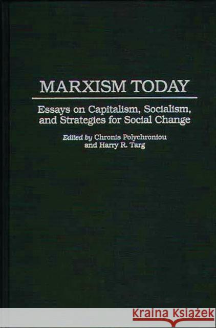 Marxism Today: Essays on Capitalism, Socialism, and Strategies for Social Change Polychroniou, Polychronis 9780275946043