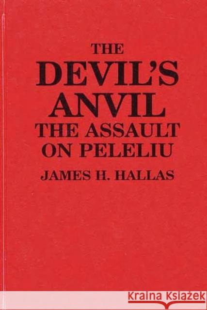 The Devil's Anvil: The Assault on Peleliu Hallas, James H. 9780275946463 Praeger Publishers