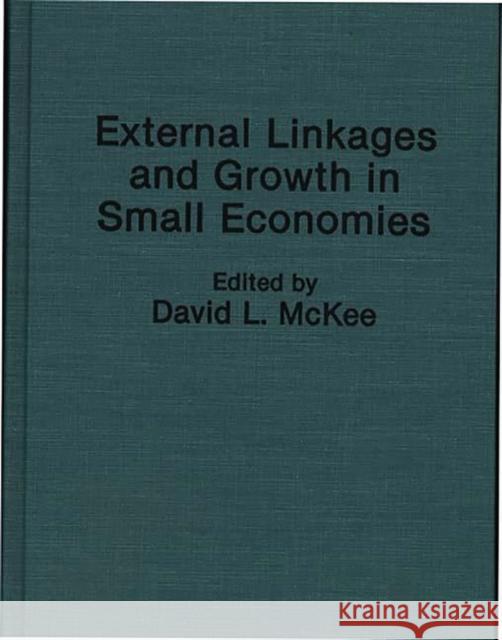 External Linkages and Growth in Small Economies David L. McKee David L. McKee 9780275946555 Praeger Publishers