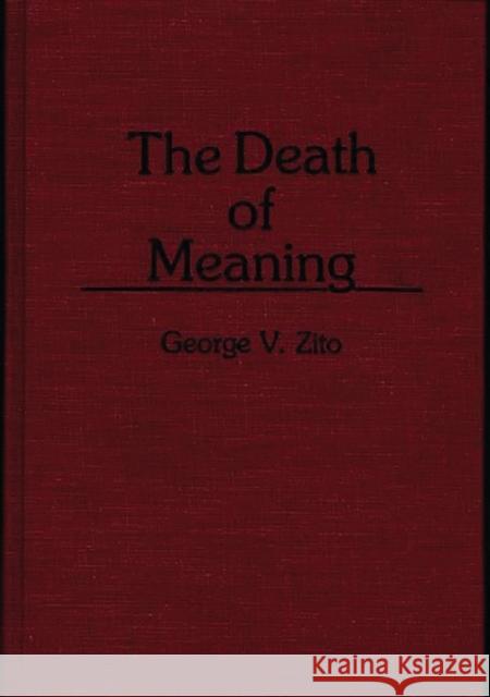 The Death of Meaning George V. Zito 9780275946746 Praeger Publishers