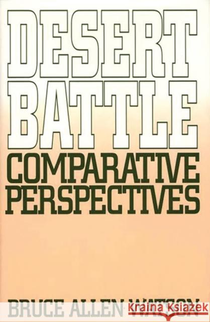 Desert Battle: Comparative Perspectives Watson, Bruce A. 9780275946869