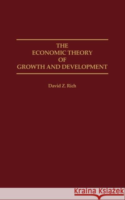 The Economic Theory of Growth and Development David Z. Rich 9780275946876 Praeger Publishers