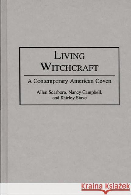 Living Witchcraft : A Contemporary American Coven Allen Scarboro Shirley Stave Nancy Campbell 9780275946883 