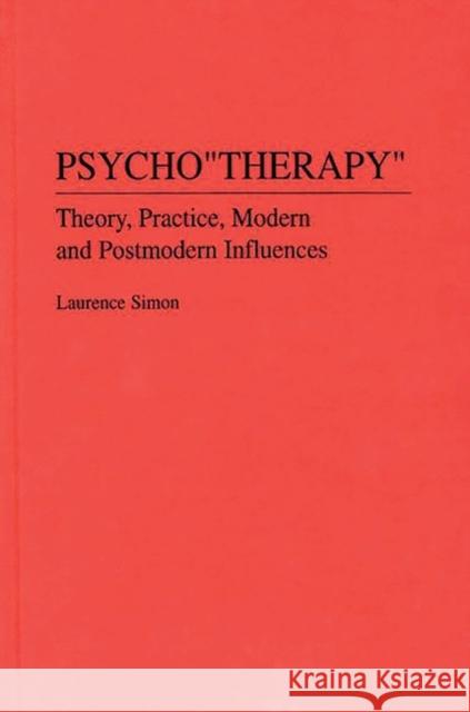 Psychotherapy: Theory, Practice, Modern and Postmodern Influences Simon, Laurence 9780275946906 Praeger Publishers