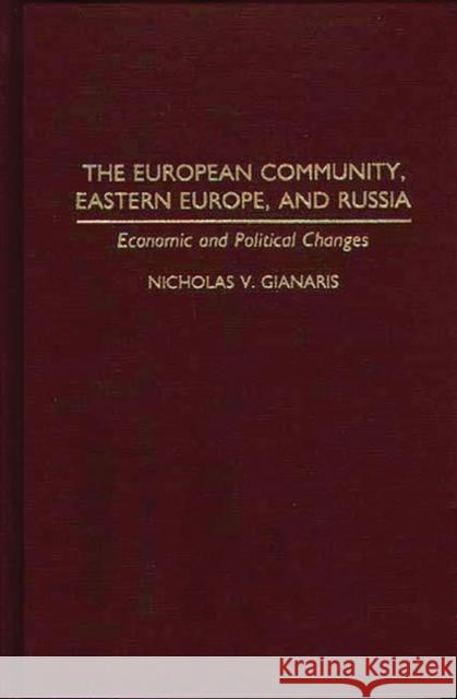 The European Community, Eastern Europe, and Russia: Economic and Political Changes Gianaris, Nicholas V. 9780275947088 Praeger Publishers