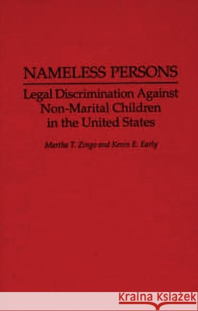 Nameless Persons: Legal Discrimination Against Non-Marital Children in the United States Martha T. Zingo Kevin E. Early 9780275947118 Praeger Publishers