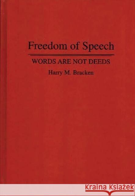 Freedom of Speech: Words Are Not Deeds Bracken, Harry M. 9780275947194 Praeger Publishers