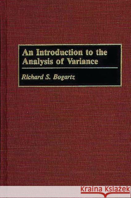 An Introduction to the Analysis of Variance Richard S. Bogartz 9780275947200 Praeger Publishers