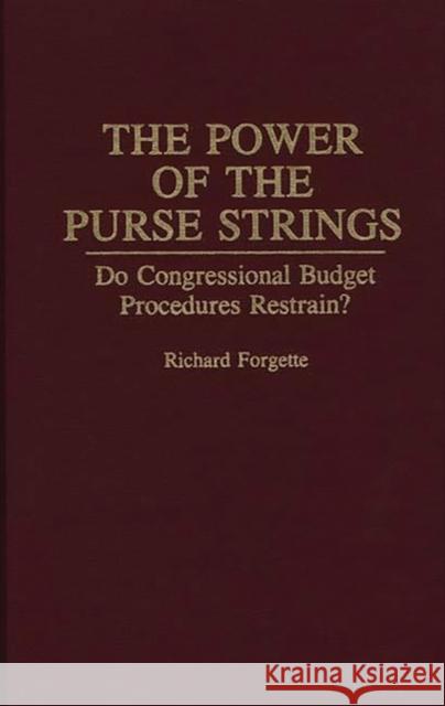 The Power of the Purse Strings: Do Congressional Budget Procedures Restrain? Forgette, Richard 9780275947385 Greenwood Press