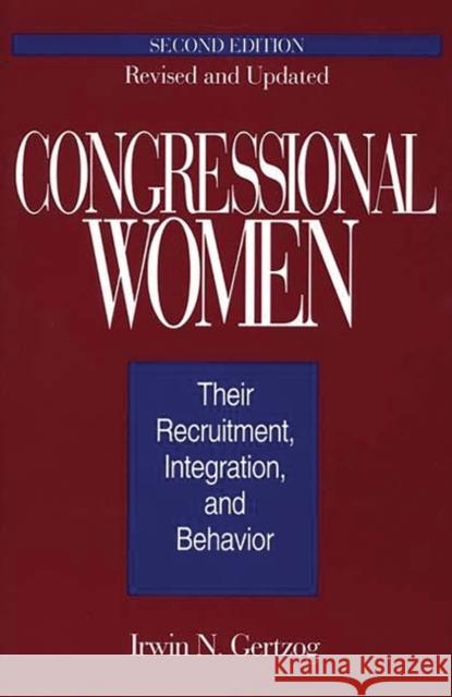 Congressional Women: Their Recruitment, Integration, and Behavior Gertzog, Irwin N. 9780275947415 Praeger Publishers