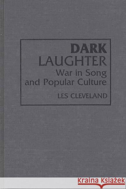 Dark Laughter: War in Song and Popular Culture Les Cleveland 9780275947644 Praeger Publishers