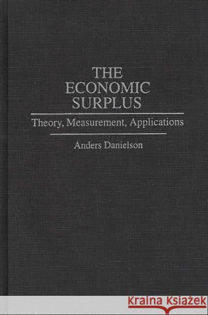 The Economic Surplus: Theory, Measurement, Applications Danielson, Anders 9780275947651 Praeger Publishers