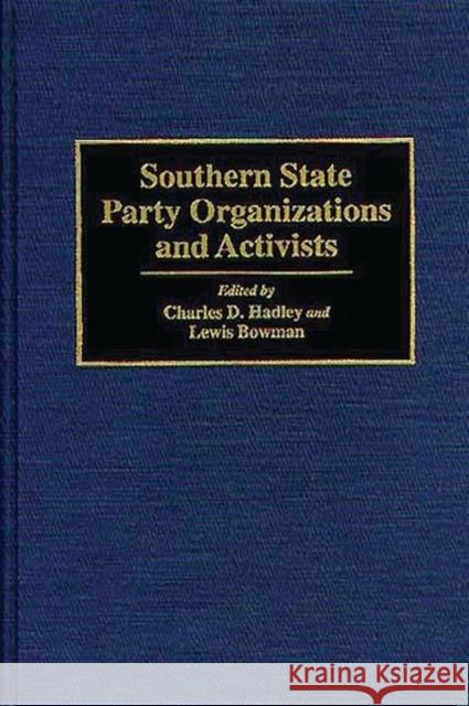 Southern State Party Organizations and Activists Charles D. Hadley Lewis Bowman 9780275947668