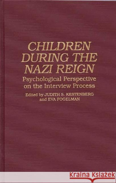 Children During the Nazi Reign: Psychological Perspective on the Interview Process Kestenberg, Judith S. 9780275947705 Praeger Publishers