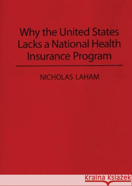 Why the United States Lacks a National Health Insurance Program Nicholas Laham 9780275947798