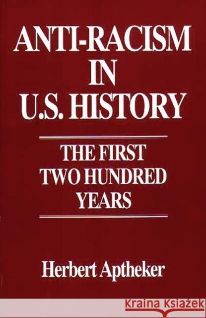 Anti-Racism in U.S. History: The First Two Hundred Years Aptheker, Herbert 9780275948085 Praeger Publishers